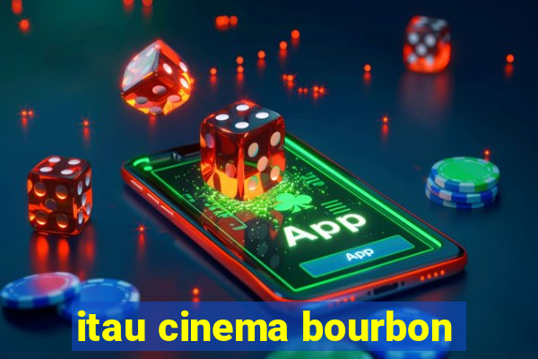 itau cinema bourbon